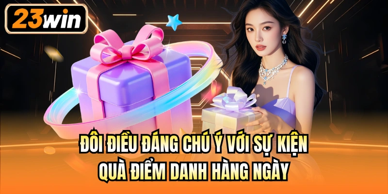 Đôi điều đáng chú ý với sự kiện quà điểm danh hàng ngày