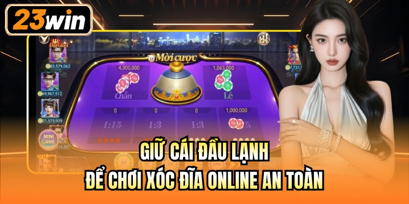 Giữ cái đầu lạnh để chơi xóc đĩa online an toàn