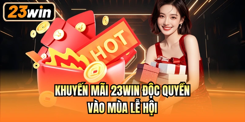 Khuyến mãi 23Win độc quyền vào mùa lễ hội