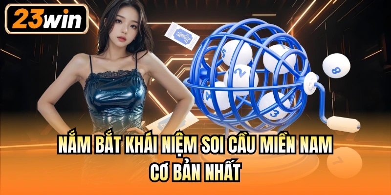 Nắm bắt khái niệm soi cầu miền Nam cơ bản nhất