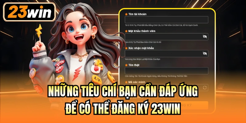 Những tiêu chí bạn cần đáp ứng để có thể đăng ký 23Win