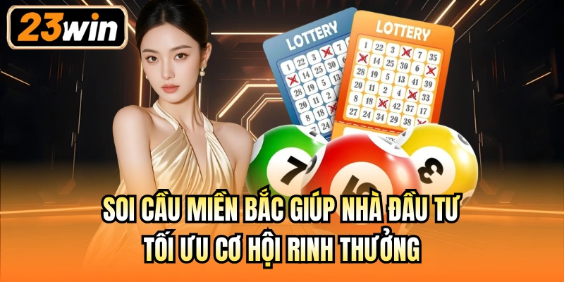 Soi cầu miền Bắc giúp nhà đầu tư tối ưu cơ hội rinh thưởng